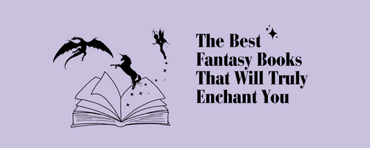 The Best Fantasy Books That Will Truly Enchant You