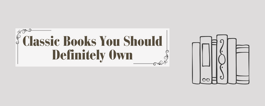 Classic Books You Should Definitely Own - Bookish Wardrobe