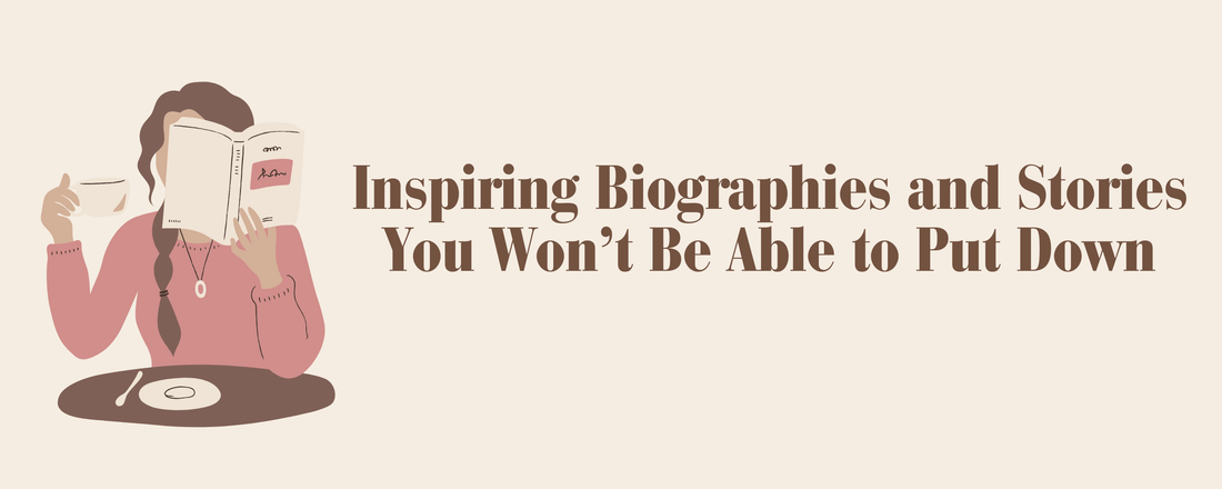 Inspiring Biographies and Stories You Won’t Be Able to Put Down - Bookish Wardrobe