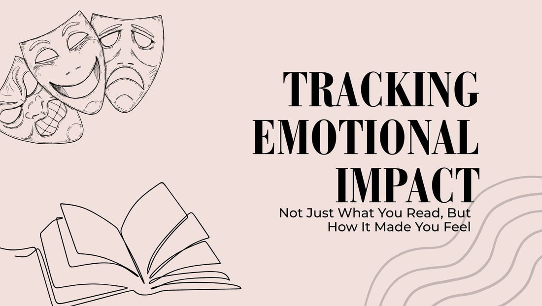 Tracking Emotional Impact: Not Just What You Read, But How It Made You Feel - Bookish Wardrobe