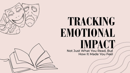 Tracking Emotional Impact: Not Just What You Read, But How It Made You Feel - Bookish Wardrobe