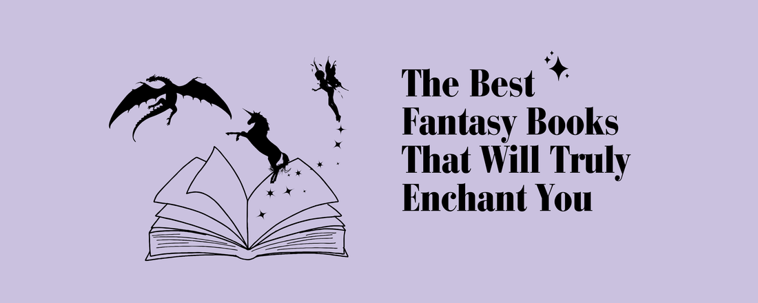 The Best Fantasy Books That Will Truly Enchant You - Bookish Wardrobe