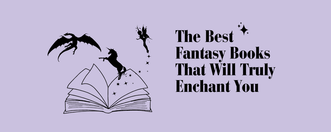 The Best Fantasy Books That Will Truly Enchant You
