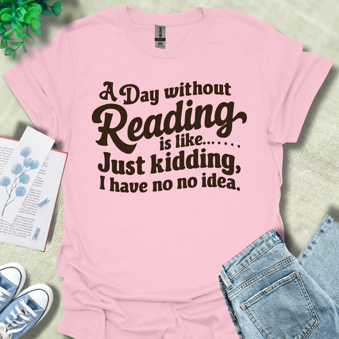 A day without reading is like... Just kidding, I have no no idea.